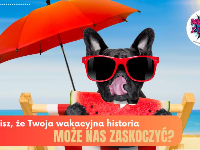 REGULAMIN KONKURSU. Szukamy wakacyjnych historii, których… nie da się zapomnieć. 